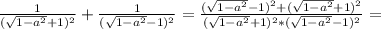 \frac{1}{ ( \sqrt{1- a^{2} }+1 )^{2} } + \frac{1}{ ( \sqrt{1- a^{2} }-1 )^{2} }= \frac{( \sqrt{1- a^{2} }-1 )^{2}+( \sqrt{1- a^{2} }+1 )^{2}}{( \sqrt{1- a^{2} }+1 )^{2}*( \sqrt{1- a^{2} }-1 )^{2}} =