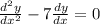 \frac{d^2y}{dx^2} -7 \frac{dy}{dx} =0