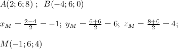 A(2;6;8)\; ;\; \; B(-4;6;0)\\\\x_{M}= \frac{2-4}{2} =-1;\; y_{M}=\frac{6+6}{2} =6;\; z_{M}=\frac{8+0}{2} =4;\\\\M(-1;6;4)