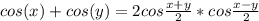 cos(x) + cos(y) = 2cos \frac{x+y}{2} *cos \frac{x-y}{2}