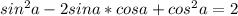 sin^{2}a-2sina*cosa+cos^{2}a=2