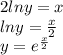 2lny=x \\ lny= \frac{x}{2} \\ y= e^{ \frac{x}{2}}