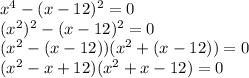 x^4-(x-12)^2=0\\(x^2)^2-(x-12)^2=0\\(x^2-(x-12))(x^2+(x-12))=0\\(x^2-x+12)(x^2+x-12)=0