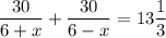 \displaystyle \frac{30}{6+x}+ \frac{30}{6-x}=13 \frac{1}{3}