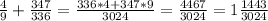 \frac{4}{9} + \frac{347}{336} = \frac{336*4+347*9}{3024} = \frac{4467}{3024} =1 \frac{1443}{3024}