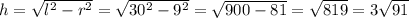 h= \sqrt{ l^{2}-r^{2} }= \sqrt{ 30^{2}-9^{2} }= \sqrt{900-81}= \sqrt{819}=3 \sqrt{91}