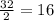 \frac{32}{2}=16