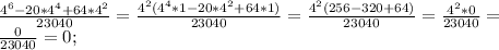 \frac{4^6-20*4^4+64*4^2}{23040}=\frac{4^2(4^4*1-20*4^2+64*1)}{23040}=\frac{4^2(256-320+64)}{23040}=\frac{4^2*0}{23040}=\\\frac{0}{23040}=0;