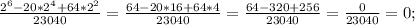 \frac{2^6-20*2^4+64*2^2}{23040}=\frac{64-20*16+64*4}{23040}=\frac{64-320+256}{23040}=\frac{0}{23040}=0;