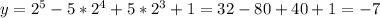 y=2^5-5*2^4+5*2^3+1=32-80+40+1=-7