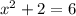 x^2+2=6