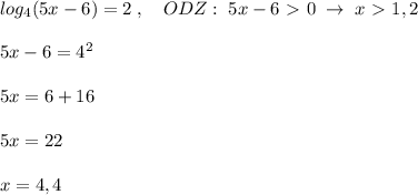 log_4(5x-6)=2\; ,\quad ODZ:\; 5x-6\ \textgreater \ 0\; \to \; x\ \textgreater \ 1,2\\\\5x-6=4^2\\\\5x=6+16\\\\5x=22\\\\x=4,4