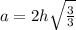 a = 2h \sqrt \frac{3}{3}