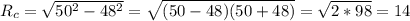 R_{c}=\sqrt{50^2-48^2}=\sqrt{(50-48)(50+48)}=\sqrt{2*98}=14