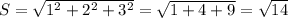 S=\sqrt{1^2+2^2+3^2}=\sqrt{1+4+9}=\sqrt{14}