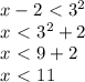 x - 2 \ \textless \ 3^2 \\ &#10;x \ \textless \ 3^2 + 2 \\ &#10;x \ \textless \ 9 + 2 \\ &#10;x \ \textless \ 11