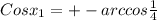 Cos x_{1} = +- arccos \frac{1}{4}