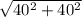 \sqrt{ 40^{2}+40^{2} }