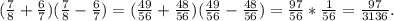 (\frac{7}{8}+\frac{6}{7})(\frac{7}{8}-\frac{6}{7})=(\frac{49}{56}+\frac{48}{56})(\frac{49}{56}-\frac{48}{56})=\frac{97}{56}*\frac{1}{56}=\frac{97}{3136}.