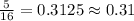 \frac{5}{16} = 0.3125 \approx 0.31