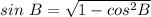 sin\ B = \sqrt {1-cos^2B}