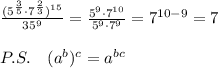 \frac{(5^{\frac{3}{5}}\cdot 7^{\frac{2}{3}})^{15}}{35^9} = \frac{5^9\cdot 7^{10}}{5^9\cdot 7^9} =7^{10-9}=7\\\\P.S.\quad (a^{b})^{c}=a^{bc}