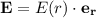 \mathbf{E}=E(r)\cdot \mathbf{e_r}}