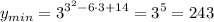 \displaystyle{ y_{min} = 3^{3^{2}-6 \cdot 3+14}= 3^{5}=243 }