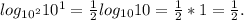 log_{10^2}10^1= \frac{1}{2} log_{10}10= \frac{1}{2}*1= \frac{1}{2}.