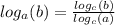 log_a(b)= \frac{log_c(b)}{log_c(a)}