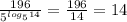 \frac{196}{5^{log_514} } = \frac{196}{14}=14