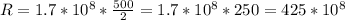 R=1.7*10^8* \frac{500}{2}=1.7*10^8*250= 425*10^8