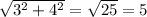 \sqrt{3^{2} + 4^{2} } = \sqrt{25} =5