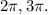 2 \pi, 3 \pi .