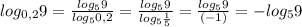 log_{0,2} 9= \frac{log_59}{log_50,2} = \frac{log_59}{log_5 \frac{1}{5} } = \frac{log_59}{(-1)}=-log_59