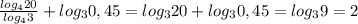 \frac{log_420}{log_43} +log_30,45=log_320+log_30,45=log_39=2