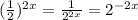 (\frac{1}{2})^{2x} = \frac{1}{2^{2x}} = 2^{-2x}