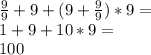 \frac{9}{9}+9+(9+\frac{9}{9})*9=\\1+9+10*9=\\100