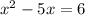 x^{2} -5x=6