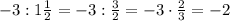 -3:1\frac{1}{2}=-3:\frac{3}{2}=-3\cdot \frac{2}{3}=-2