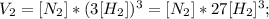 V_{2}=[N_{2}]*(3[H_{2}])^{3}=[N_{2}]*27[H_{2}]^{3};