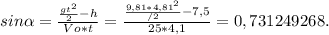 sin \alpha = \frac{ \frac{gt^2}{2}-h }{Vo*t} = \frac{ \frac{9,81*4,81^2}{/2}-7,5 }{25*4,1} =0,731249268.&#10;