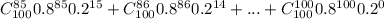 C_{100}^{85} 0.8^{85} 0.2^{15}+C_{100}^{86} 0.8^{86} 0.2^{14}+...+C_{100}^{100} 0.8^{100} 0.2^{0}