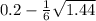 0.2-\frac{1}{6} \sqrt{1.44}