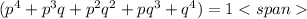 ( p^{4}+ p^{3}q+ p^{2} q^{2}+p q^{3}+ q^{4} ) =1