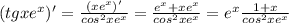 (tgxe^x)'= \frac{(xe^x)'}{cos^2xe^x} =\frac{e^x+xe^x}{cos^2xe^x}=e^x\frac{1+x}{cos^2xe^x}