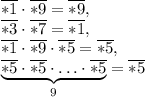 \overline{*1}\cdot\overline{*9}=\overline{*9}, \\ &#10;\overline{*3}\cdot\overline{*7}=\overline{*1}, \\ &#10;\overline{*1}\cdot\overline{*9}\cdot\overline{*5}=\overline{*5}, \\ &#10;\underbrace{&#10;\overline{*5}\cdot\overline{*5}\cdot\ldots\cdot\overline{*5}}\limits_9=\overline{*5}