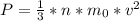 P= \frac{1}{3} *n* m_{0} * v^{2}