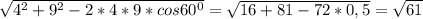 \sqrt{ 4^{2} + 9^{2}-2*4*9*cos 60^{0} }= \sqrt{16+81-72*0,5}= \sqrt{61}