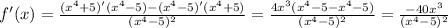 f'(x) = \frac{(x^4 + 5)' (x^4-5)-(x^4-5)'(x^4+5)}{(x^4-5)^2} = \frac{4x^3(x^4 - 5 - x^4 - 5)}{(x^4-5)^2} = \frac{-40x^3}{(x^4-5)^2}